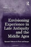 Envisioning experience in late antiquity and the Middle Ages : dynamic patterns in texts and images