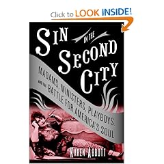 Sin in the Second City: Madams, Ministers, Playboys, and the Battle for America's Soul
