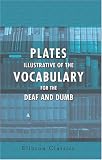 Plates illustrative of the Vocabulary for the Deaf and Dumb