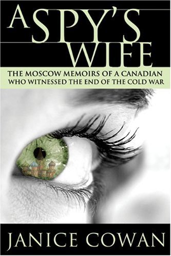 A Spy s Wife The Moscow Memoirs of a Canadian who Witnessed the end of the Cold War1550289438 : image