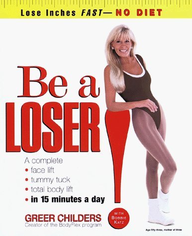 Be a Loser!: Lose Inches Fast--No Diet by Greer Childers (1998) Hardcover
 From Times Books