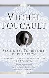 Security, Territory, Population: Lectures at the Collège de France (Michel Foucault: Lectures at the Collège de France)