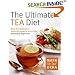 The Ultimate Tea Diet: How Tea Can Boost Your Metabolism, Shrink Your Appetite, and Kick-Start Remarkable Weight Loss