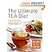 The Ultimate Tea Diet: How Tea Can Boost Your Metabolism, Shrink Your Appetite, and Kick-Start Remarkable Weight Loss