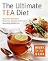 The Ultimate Tea Diet: How Tea Can Boost Your Metabolism, Shrink Your Appetite, and Kick-Start Remarkable Weight Loss