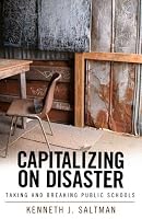 Capitalizing on Disaster: Taking and Breaking Public Schools (Cultural Politics & the Promise of Democracy) (Cultural Politics & the Promise of Democracy)
