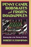 Penny Candy, Bobskates, and Frozen Roadapples: Growing Up in the Thirties & Forties