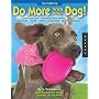 101 Ways to Do More with Your Dog: Make Your Dog a&hellip by Kyra Sundance