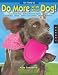 101 Ways to Do More with Your Dog: Make Your Dog a Superdog with Sports, Games, Exercises, Tricks, Mental Challenges, Crafts, and Bonding