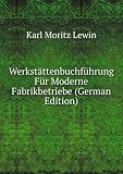 WerkstÃ¤ttenbuchfÃ¼hrung FÃ¼r Moderne Fabrikbetriebe (German Edition)