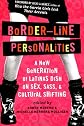 Border-Line Personalities                                                        : A New Generation of Latinas Dish on Sex, Sass, and Cultural Shifting
