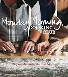 Monday Morning Cooking Club : the food, the stories, the sisterhood