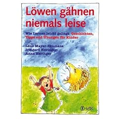 L�wen g�hnen niemals leise: Wie Lernen leicht gelingt. Geschichten, Tipps und �bungen f�r Kinder