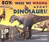 Boy, Were We Wrong About Dinosaurs! Reprint Edition by Kudlinski, Kathleen V. [2008]