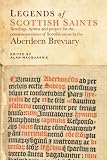 Legends of Scottish saints : readings, hymns and prayers for the commemorations of Scottish saints in the Aberdeen Breviary