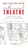How to Audition for the Musical Theatre: A Step-By-Step Guide to Effective Preparation