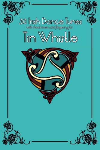 30 Irish Dance Tunes with sheet music and fingering for Tin Whistle (Whistle for Kids)