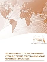 Distinguishing Acts of War in Cyberspace: Assessment Criteria, Policy Considerations, and Response Implications
