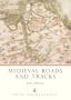 Medieval Roads and Tracks (Shire Archaeology)