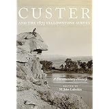 custer and the 1873 yellowstone survey a documentary history frontier military series