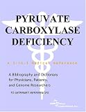 Pyruvate Carboxylase Deficiency - A Bibliography and Dictionary for Physicians, Patients, and Genome Researchers