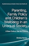 Parenting, family policy and children's well-being in an unequal society : a new culture war for parents