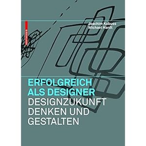 Erfolgreich als Designer -  Designzukunft denken und gestalten