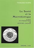 Revue Librairie Philosophique Vrin  / La santé et la macrobiotique: Suivant les enseignements de Georges Ohsawa