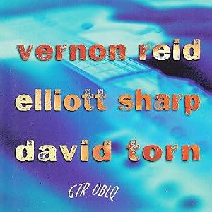 Vernon Reid Elliott Sharp David Torn Guitar OBLQ.rar