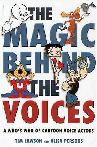 The Magic Behind the Voices: A Who&Acirc;&rsquo;s Who of Cartoon Voice Actors.