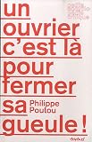 Un ouvrier c'est l� pour fermer sa gueule !
