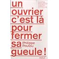 Un ouvrier c'est l� pour fermer sa gueule !