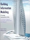 Building Information Modeling: A Strategic Implementation Guide for Architects, Engineers, Constructors, and Real Estate Asset Managers - 0470250038