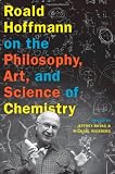Roald Hoffmann on the Philosophy, Art, and Science of Chemistry
