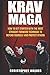 Krav Maga: How To Get Started With The Most Straight-Forward Technique To Defend Yourself and Protect Others