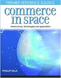 Commerce in Space: Infrastructures, Technologies and Applications (Premier Reference Source)