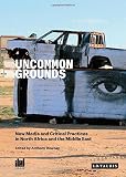 Uncommon grounds : new media and critical practices in North Africa and the Middle East