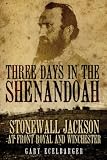 Three Days in the Shenandoah: Stonewall Jackson at Front Royal and Winchester (Campaigns and Commanders)