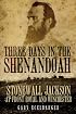 Three Days in the Shenandoah: Stonewall Jackson at Front Royal and Winchester (Campaigns and Commanders)