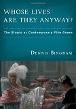 Whose Lives Are They Anyway?: Whose Lives Are They Anyway? The Biopic as Contemporary Film Genre