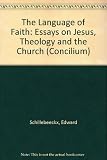 The language of faith : essays on Jesus, theology, and the Church