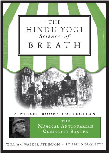 The Hindu Yogi Science of Breath: Magical Antiquarian, A Weiser Books Collection (The Magical Antiquarian Curiosity Shoppe)