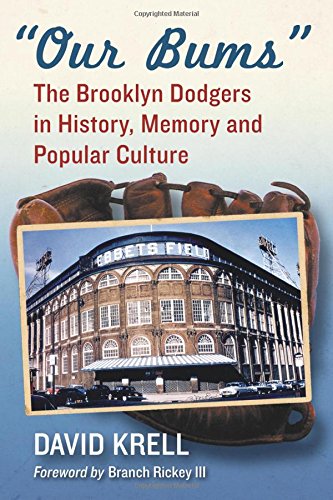 Our Bums: The Brooklyn Dodgers in History, Memory and Popular Culture, by David Krell, Foreword by Branch Rickey III