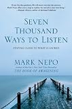 Seven thousand ways to listen : staying close to what is sacred