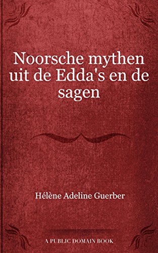 Noorsche mythen uit de Edda's en de sagen (Dutch Edition)