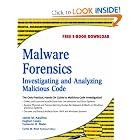 Malware Forensics: Investigating and Analyzing Malicious Code by Cameron H. Malin, Eoghan Casey, and James M. Aquilina