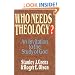 Who Needs Theology?: An Invitation to the Study of God