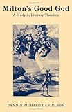 Milton's good God : a study in literary theodicy