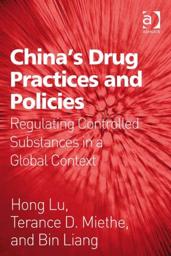 China's Drug Practices and Policies: Regulating Controlled Substances in a Global Context, by Bin Liang, Hong Lu, Terance D, Mr Miethe