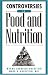 Controversies in Food and Nutrition